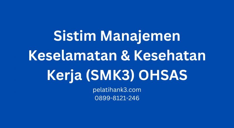 Sistim Manajemen Keselamatan & Kesehatan Kerja (SMK3) OHSAS
